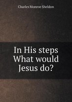 In His steps What would Jesus do?