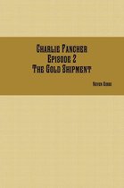 Charlie Fancher Episode 2 the Gold Shipment