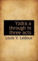 Yzdra A Through in Three Acts