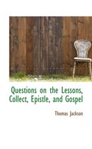 Questions on the Lessons, Collect, Epistle, and Gospel