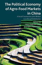 The Political Economy of Agro-Food Markets in China: The Social Construction of the Markets in an Era of Globalization