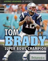 Living Legends of Sports - Tom Brady: Super Bowl Champion
