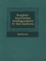 K Niglich-Bayerisches Intelligenzblatt Fur Den Isarkreis