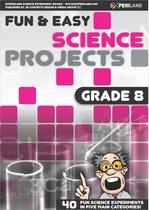 Fun and Easy Science Projects: Grade 8 - 40 Fun Science Experiments for Grade 8 Learners