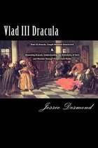 Vlad III Dracula:  Vlad III Dracula, Caught Between Good & Evil  &  Dissecting Dracula