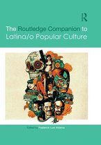 Routledge Media and Cultural Studies Companions - The Routledge Companion to Latina/o Popular Culture