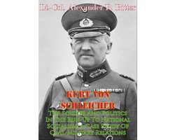 Kurt Von Schleicher—The Soldier And Politics In The Run-Up To National Socialism: A Case Study Of Civil-Military Relations