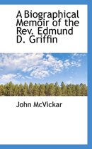 A Biographical Memoir of the REV. Edmund D. Griffin