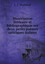 Dissertation litteraire et bibliographique sur deux petits poemes satiriques italiens