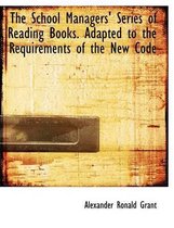 The School Managers' Series of Reading Books. Adapted to the Requirements of the New Code