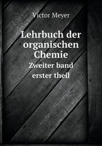 Lehrbuch der organischen Chemie Zweiter band erster theil