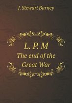 L. P. M The end of the Great War