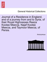 Journal of a Residence in England, and of a Journey from and to Syria, of Their Royal Highnesses Reeza Koolee Meerza, Najaf Koolee Meerza, and Taymoor Meerza, of Persia.