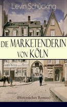 Die Marketenderin von Köln (Historischer Roman) - Vollständige Ausgabe