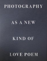 Photography as a new kind of love poem