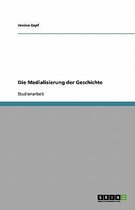 Die Medialisierung der Geschichte