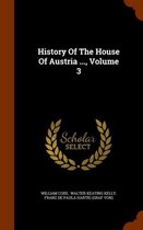 History of the House of Austria ..., Volume 3