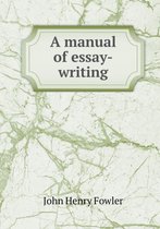 A Manual of Essay-Writing