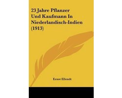 23 Jahre Pflanzer Und Kaufmann in Niederlandisch-Indien (1913)