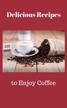 Delicious Recipes to Enjoy Coffee