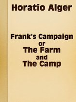 Frank's Campaign; Or, The Farm and the Camp