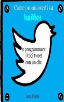 Come promuoverti su Twitter e programmare i tuoi tweet con un clic