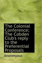 The Colonial Conference; The Cobden Club's Reply to the Preferential Proposals