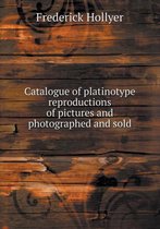 Catalogue of Platinotype Reproductions of Pictures and Photographed and Sold