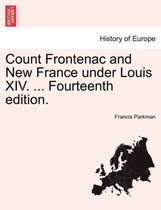 Count Frontenac and New France Under Louis XIV. ... Fourteenth Edition.