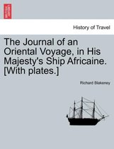 The Journal of an Oriental Voyage, in His Majesty's Ship Africaine. [With Plates.]