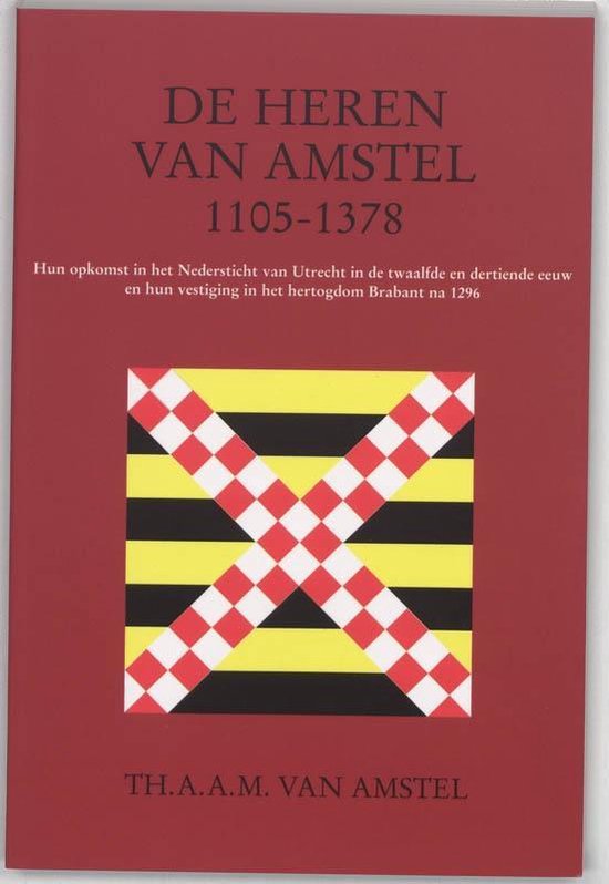 Cover van het boek 'De Heren van Amstel 1105-1378 / druk 1' van Th.A.A.M. van Amstel
