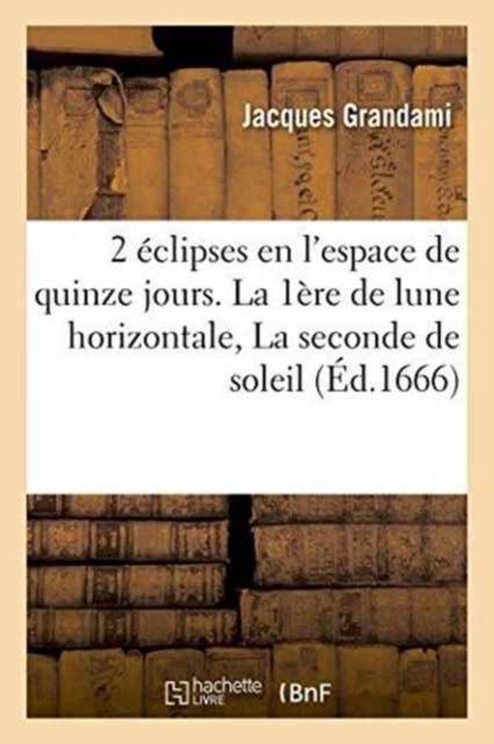 Deux Eclipses En L'Espace de Quinze Jours . La Premiere de Lune Horizontale Le 16 de Juin.