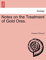 Notes on the Treatment of Gold Ores.