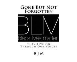 #blacklivesmatter- Gone But Not Forgotten