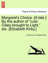 Margaret's Choice. [A Tale.] by the Author of Lost Cities Brought to Light, Etc. [Elizabeth Kirby.]