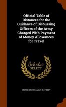 Official Table of Distances for the Guidance of Disbursing Officers of the Army Charged with Payment of Money Allowances for Travel