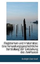 Magisterium Und Fraternitas; Eine Verwaltungsgeschichtliche Darstellung Der Entstehung Des Zunftwese