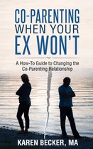 Omslag Co-Parenting When Your Ex Won't: A How-To Guide to Changing the Co-Parenting Relationship