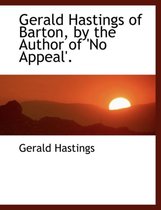 Gerald Hastings of Barton, by the Author of 'no Appeal'.