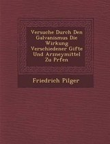 Versuche Durch Den Galvanismus Die Wirkung Verschiedener Gifte Und Arzneymittel Zu PR Fen