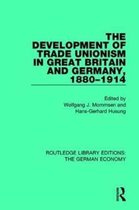 Routledge Library Editions: The German Economy-The Development of Trade Unionism in Great Britain and Germany, 1880-1914