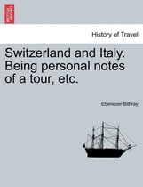 Switzerland and Italy. Being Personal Notes of a Tour, Etc.