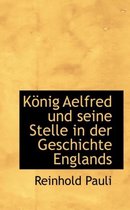 K Nig Aelfred Und Seine Stelle in Der Geschichte Englands