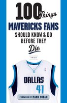 100 Things...Fans Should Know - 100 Things Mavericks Fans Should Know & Do Before They Die