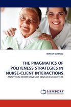 The Pragmatics of Politeness Strategies in Nurse-Client Interactions