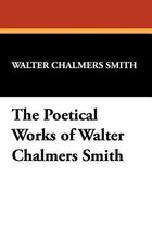 The Poetical Works of Walter Chalmers Smith