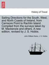 Sailing Directions for the South, West, and North Coasts of Ireland, from Carnsore Point to Rachlin Island. Compiled from the Surveys Taken by M. MacKenzie and Others. a New Editio