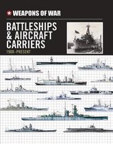 Weapons of War Battleships & Aircraft Carriers 1900-Present