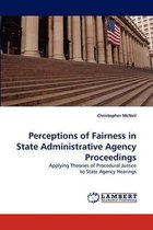 Perceptions of Fairness in State Administrative Agency Proceedings