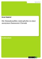 Die Damaskusaffäre. Judeophobie in einer anonymen Damszener Chronik